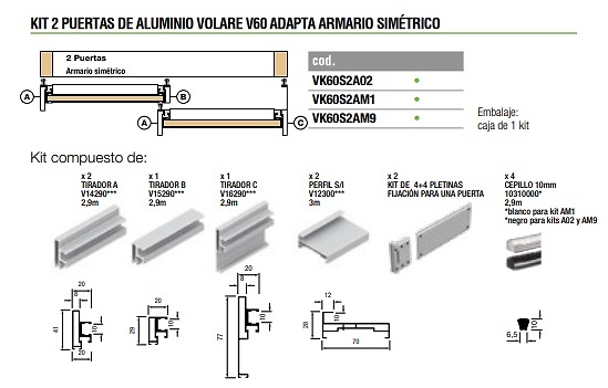 VOLARE V60 ADAPTA KIT 2 o 3 PUERTAS SUSPENDIDAS ALUMINIO PLATA MATE KIT 2 PUERTAS SIMETRICO 4000 MM ALUMINIO 4000 MM ALUMINIO BLANCO CHAMONIX RAL 9003 Mate texturizado KIT 2 PUERTAS SIMETRICO 4000 MM ALUMINIO BLACK MOKKA RAL 9005 Mate texturizado KIT 2 PUERTAS SIMETRICO 